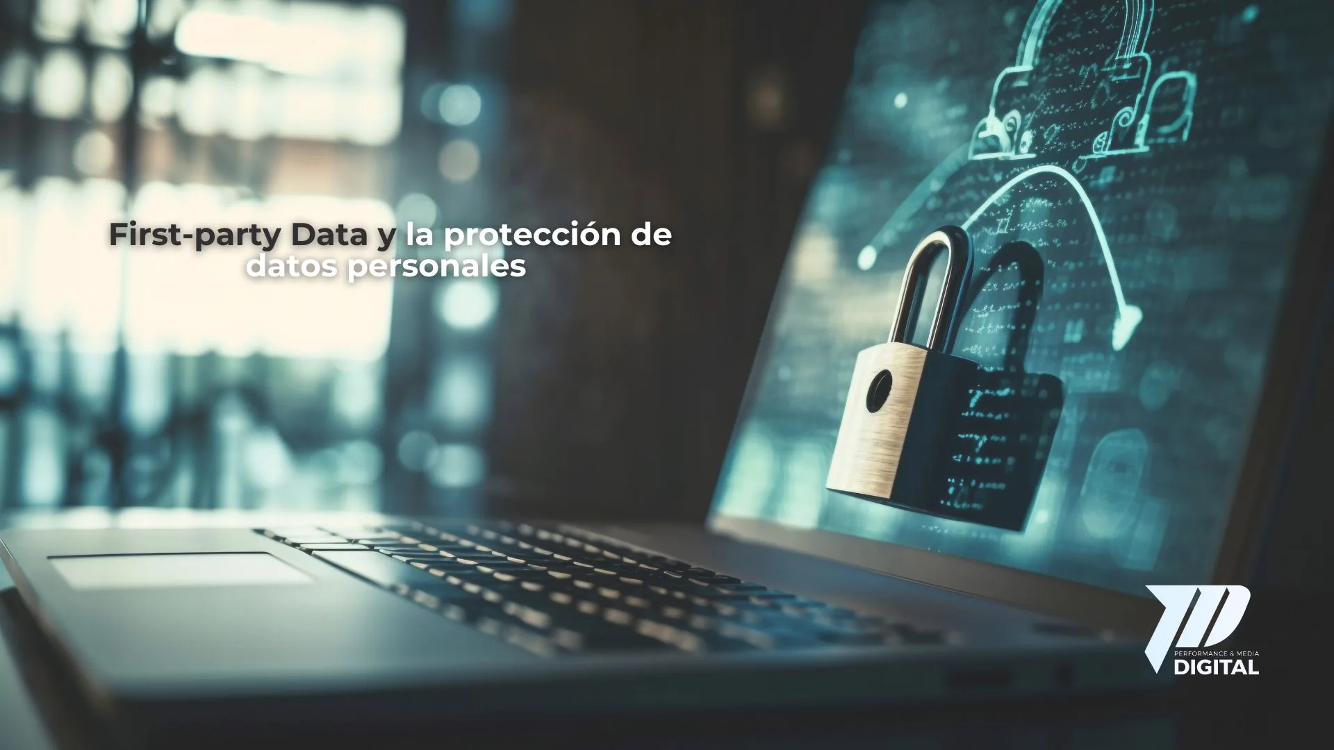 First-party Data y la protección de datos personales